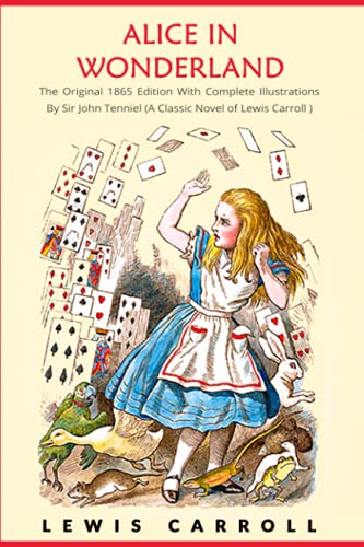 Alice in Wonderland: The Original 1865 Edition With Complete Illustrations By Sir John Tenniel (A Classic Novel of Lewis Carroll) von Independently published